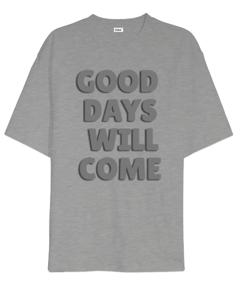 Tisho - GOOD DAYS WILL COME Oversize Unisex Tişört