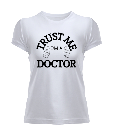 Tisho - Güven Bana Ben Doktorum Beyaz Kadın Tişört
