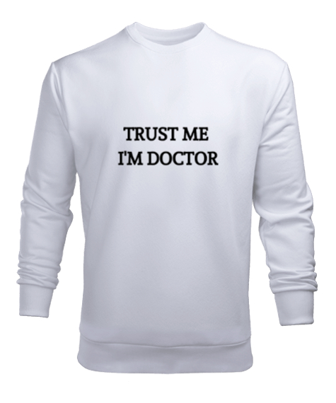 Tisho - Güven Bana Ben Doktorum Doktor ve Sağlık Çalışanı Hediyesi Beyaz Erkek Sweatshirt