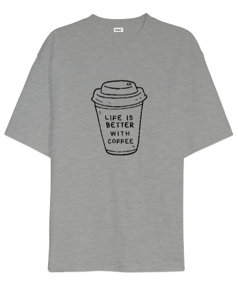 Tisho - Hayat Kahve ile Daha Güzel Kahve Sevenler Özel Tasarım Gri Oversize Unisex Tişört