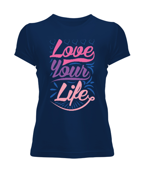 Tisho - Hayatını Sev, Love Your Life, Motivational Lacivert Kadın Tişört
