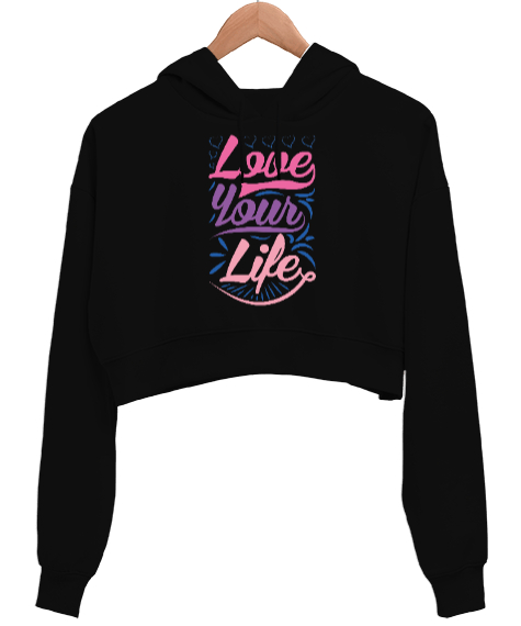 Tisho - Hayatını Sev, Love Your Life, Motivational Siyah Kadın Crop Hoodie Kapüşonlu Sweatshirt