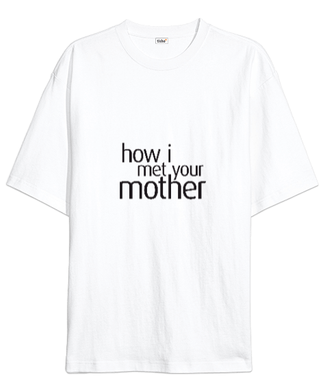 Tisho - How I Met Your .Mother tişört Oversize Unisex Tişört