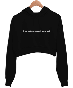 i am not a woman I am a god Kadın Crop Hoodie Kapüşonlu Sweatshirt