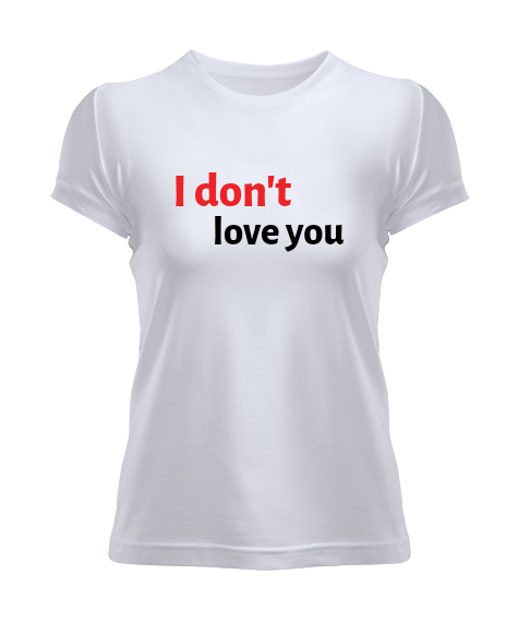 Tisho - I dont love you tasarımı Kadın Tişört