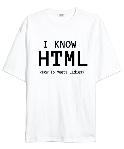 Tisho - I Know HTML How To Meet Ladies Beyaz Oversize Unisex Tişört