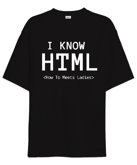 Tisho - I Know HTML How To Meet Ladies Siyah Oversize Unisex Tişört