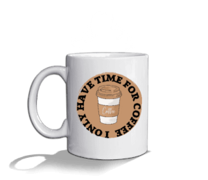 Tisho - I Only have time for coffee Beyaz Kupa Bardak