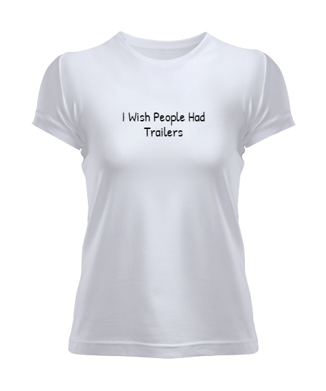 Tisho - I Wish People Had Trailers Kadın Tişört