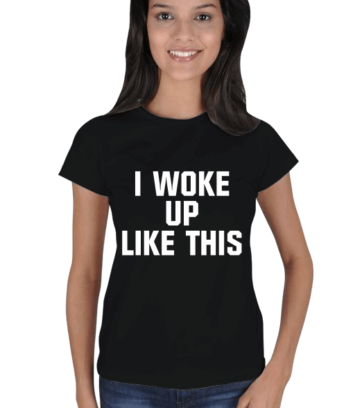 Tisho - I Woke Up Like This [Siyah] Kadın Tişört