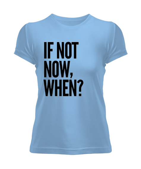 Tisho - İf not now, when tasarımı Kadın Tişört
