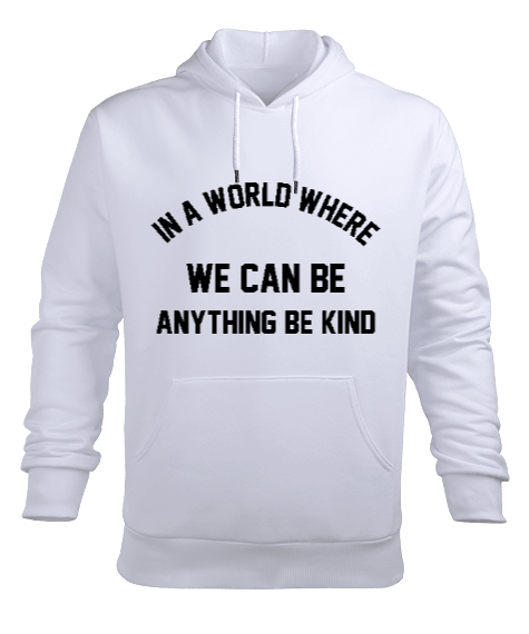 Tisho - IN A WORLD WE CAN BE ANY THING BE KIND Erkek Kapüşonlu Hoodie Sweatshirt