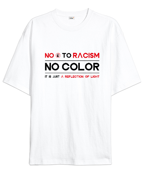 Tisho - Irkçılığa hayır yazılı tasarım baskılı Beyaz Oversize Unisex Tişört