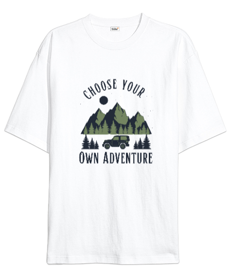 Tisho - Kendi Maceranı Seç Dağlar, Orman ve Araba Kampçı ve Dağcı Özel Tasarım Beyaz Oversize Unisex Tişört