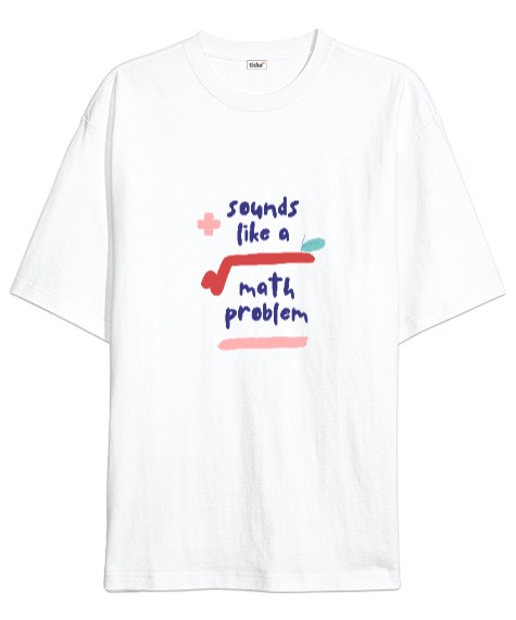 Tisho - Matematik Öğretmeni - Kulağa Matematik Problemi Gibi Geliyor Komik Öğretmen Tasarım Beyaz Oversize Unisex Tişört