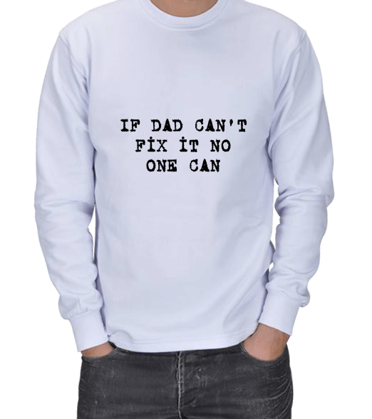 Tisho - MS 2706 IF DAD CANT FİX İT NO ONE CAN ERKEK SWEATSHIRT