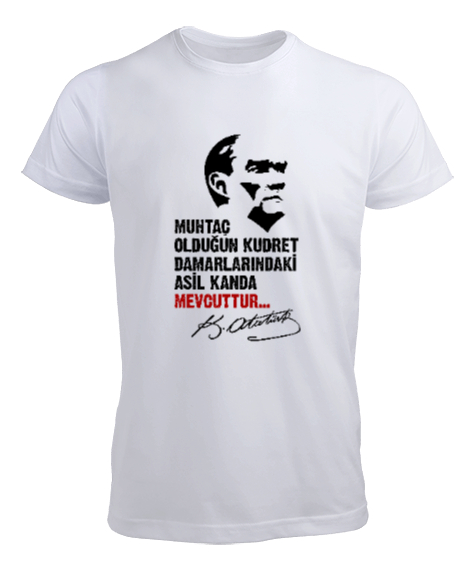 Muhtaç Olduğun Kudret Damarlarındaki Asil Kanda Mevcuttur - Mustafa Kemal Atatürk Beyaz Erkek Tişört - Tisho