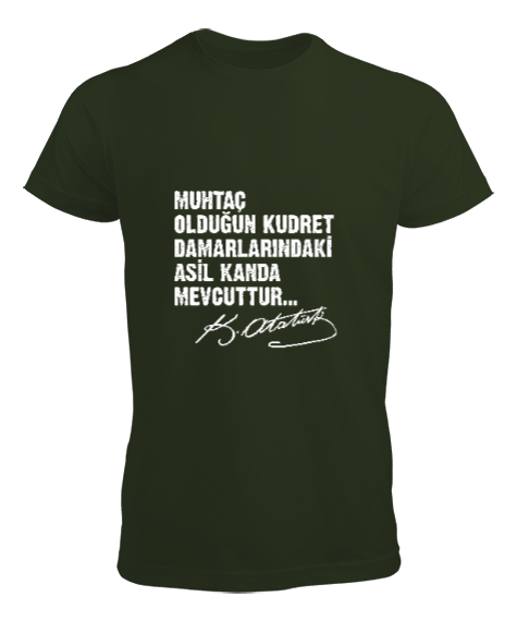 Muhtaç Olduğun Kudret Damarlarındaki Asil Kanda Mevcuttur - Mustafa Kemal Atatürk Haki Yeşili Erkek Tişört - Tisho