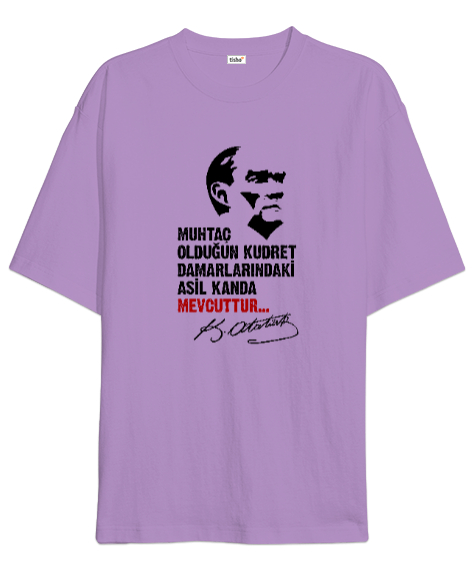 Muhtaç Olduğun Kudret Damarlarındaki Asil Kanda Mevcuttur - Mustafa Kemal Atatürk Lila Oversize Unisex Tişört - Tisho