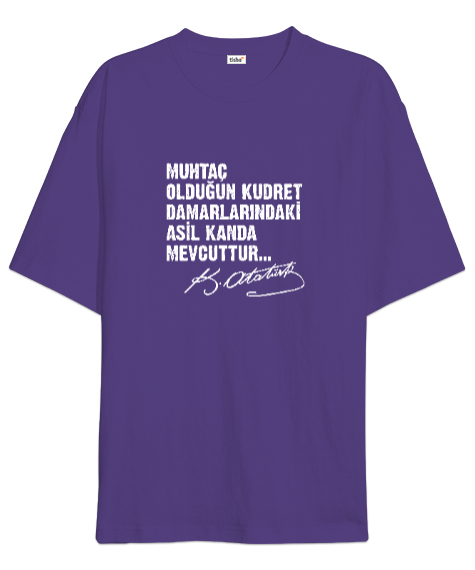 Muhtaç Olduğun Kudret Damarlarındaki Asil Kanda Mevcuttur - Mustafa Kemal Atatürk Mor Oversize Unisex Tişört - Tisho