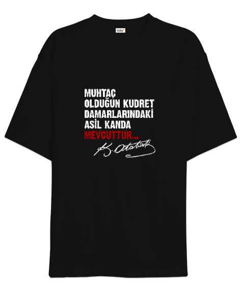 Muhtaç Olduğun Kudret Damarlarındaki Asil Kanda Mevcuttur - Mustafa Kemal Atatürk Siyah Oversize Unisex Tişört - Tisho