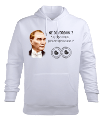 NE DİYORDUK ATATÜRK Beyaz Erkek Kapüşonlu Hoodie Sweatshirt - Tisho