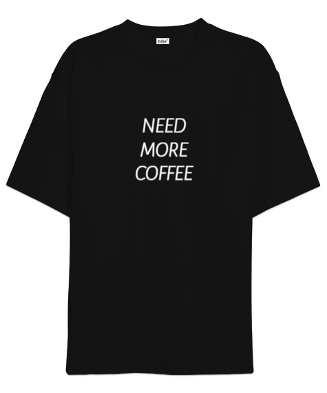 Tisho - Need More Coffee Oversize Unisex Tişört