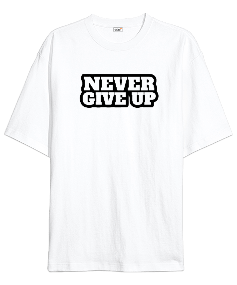 Tisho - Never Give Up Oversize Unisex Tişört
