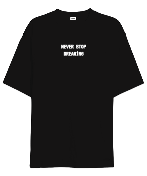 Tisho - Never Stop Dreaming Oversize Unisex Tişört