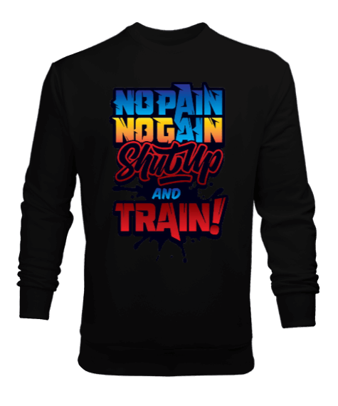 Tisho - No Pain No Gain Shut Up And Train Vücut Geliştirme GYM Bodybuilding Fitness Baskılı Erkek Sweatshirt