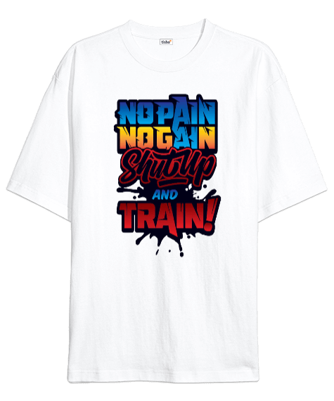 Tisho - No Pain No Gain Shut Up And Train Vücut Geliştirme GYM Bodybuilding Fitness Baskılı Oversize Unisex Tişört