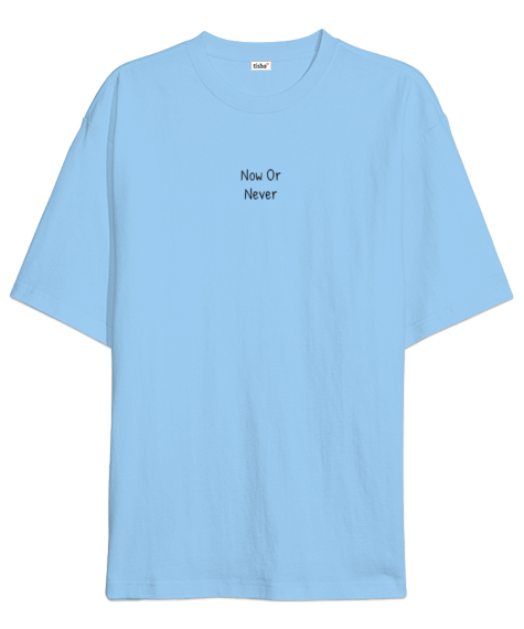 Tisho - Now Or Never Oversize Unisex Tişört