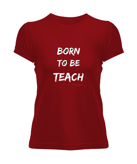 Tisho - Öğretmek için doğdum motive edici öğretmen Kadın Tişört