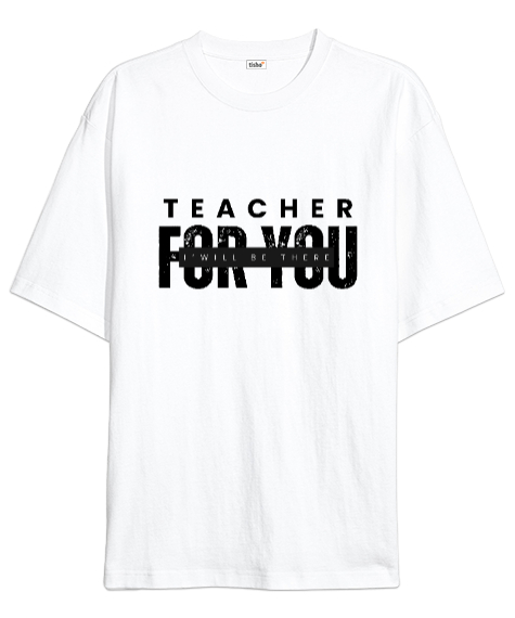 Tisho - Öğretmen Senin için Orada Olacağım Öğretmenler günü hediyesi teacher i ll be there for you Beyaz Oversize Unisex Tişört