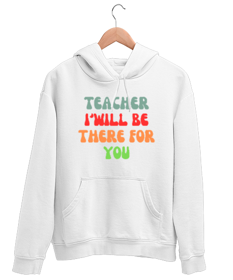 Tisho - Öğretmen Senin için Orada Olacağım Öğretmenler günü hediyesi teacher i ll be there for you Beyaz Unisex Kapşonlu Sweatshirt