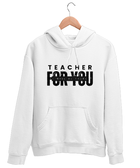 Tisho - Öğretmen Senin için Orada Olacağım Öğretmenler günü hediyesi teacher i ll be there for you Beyaz Unisex Kapşonlu Sweatshirt