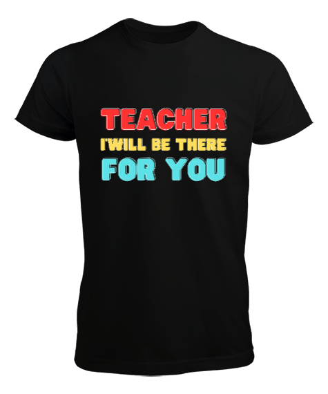 Tisho - Öğretmen Senin için Orada Olacağım Öğretmenler günü hediyesi teacher i ll be there for you Siyah Erkek Tişört