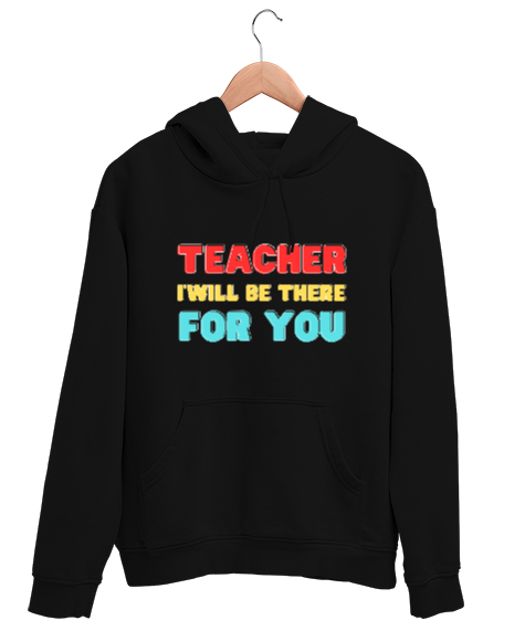 Tisho - Öğretmen Senin için Orada Olacağım Öğretmenler günü hediyesi teacher i ll be there for you Siyah Unisex Kapşonlu Sweatshirt