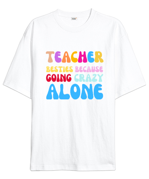 Tisho - Öğretmenler En İyi Arkadaşlardır Çünkü yalnız başına delirirler Okul öncesi ingilizce öğretmeni öğre Beyaz Oversize Unisex Tişört