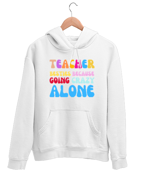 Tisho - Öğretmenler En İyi Arkadaşlardır Çünkü yalnız başına delirirler Okul öncesi ingilizce öğretmeni öğre Beyaz Unisex Kapşonlu Sweatshirt