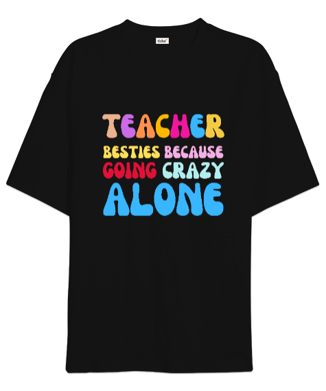 Tisho - Öğretmenler En İyi Arkadaşlardır Çünkü yalnız başına delirirler Okul öncesi ingilizce öğretmeni öğre Siyah Oversize Unisex Tişört