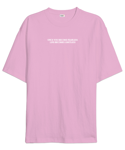 Tisho - ONCE YOU BECOME FEARLESS LIFE BECOMES LIMITLESS Pembe Oversize Unisex Tişört