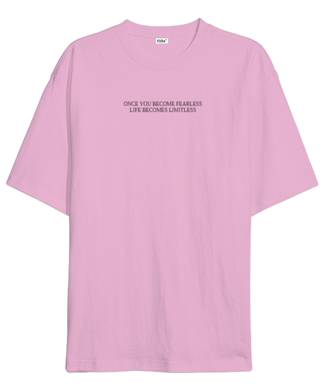 Tisho - ONCE YOU BECOME FEARLESS LIFE BECOMES LIMITLESS Pembe Oversize Unisex Tişört