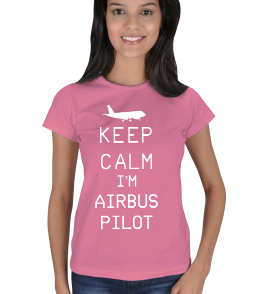 Tisho - Pembe Bayan Keep Calm Im Airbus Pilot T-Shirt Kadın Tişört