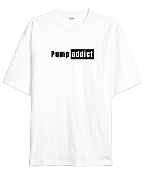 Tisho - Pump addict beyaz siyah Oversize Unisex Tişört