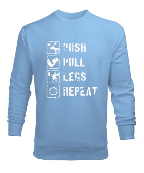 Tisho - PUSH PULL LEGS REPEAT GYM Vücut Geliştirme Bodybuilding Fitness Tasarım Buz Mavisi Erkek Sweatshirt