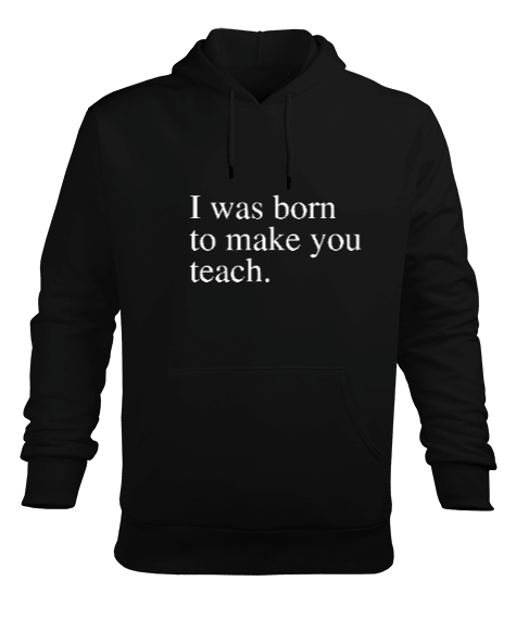 Tisho - Seni eğitmek için doğdum öğretmen sözü Erkek Kapüşonlu Hoodie Sweatshirt