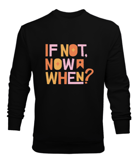 Tisho - Şimdi Değilse Ne Zaman? Motivasyon Siyah Erkek Sweatshirt