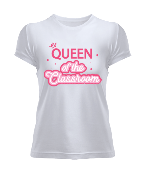 Sınıfın kraliçesi quenn of the classroom Kadın Tişört