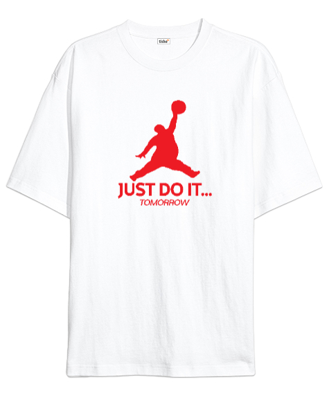 Tisho - Şişman Adam - Sadece Yap - Yarın - Do It - Komik Beyaz Oversize Unisex Tişört